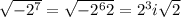 \sqrt{-2^{7}} = \sqrt{-2^{6} 2} = 2^{3}i \sqrt{2}
