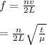 f=\frac{nv}{2L}\\\\=\frac{n}{2L}\sqrt{\frac{t}{\mu}