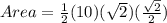 Area=\frac{1}{2}(10)(\sqrt{2}) (\frac{\sqrt{2} }{2} )