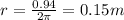 r=\frac{0.94}{2\pi}=0.15 m