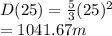 D(25)=\frac{5}{3}(25)^2\\=1041.67m