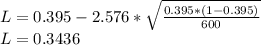 L= 0.395 - 2.576*\sqrt{\frac{0.395*(1-0.395)}{600}} \\L=0.3436