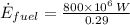 \dot E_{fuel} = \frac{800\times 10^{6}\,W}{0.29}