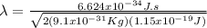\lambda = \frac{6.624x10^{-34} J.s}{\sqrt{2(9.1x10^{-31}Kg)(1.15x10^{-19} J)}}