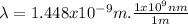 \lambda = 1.448x10^{-9}m .\frac{1x10^{9}nm}{1m}