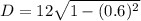D=12\sqrt{1-(0.6)^2}