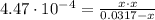 4.47\cdot 10^{-4} = \frac{x \cdot x}{0.0317 - x}