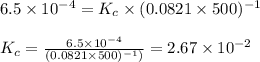6.5\times 10^{-4}=K_c\times (0.0821\times 500)^{-1}\\\\K_c=\frac{6.5\times 10^{-4}}{(0.0821\times 500)^{-1})}=2.67\times 10^{-2}