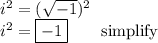i^2=(\sqrt{-1})^2\\i^2=\boxed{-1} \qquad\text{simplify}