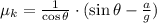 \mu_{k} = \frac{1}{\cos \theta}\cdot (\sin \theta - \frac{a}{g} )