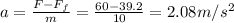 a=\frac{F-F_f}{m}=\frac{60-39.2}{10}=2.08 m/s^2