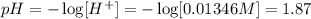 pH=-\log[H^+]=-\log[0.01346 M]=1.87