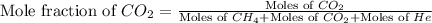 \text{Mole fraction of }CO_2=\frac{\text{Moles of }CO_2}{\text{Moles of }CH_4+\text{Moles of }CO_2+\text{Moles of }He}