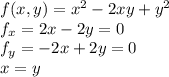 f(x, y) = x^ 2 - 2xy + y^ 2\\f_x=2x-2y=0\\f_y = -2x+2y =0\\x=y