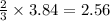 \frac{2}{3}\times 3.84=2.56