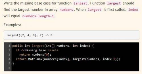 Write the missing base case for function largest. Function largest should find the largest number in