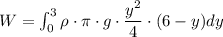 W=\int_{0}^{3}\rho \cdot \pi \cdot g\cdot \dfrac{y^2}{4}\cdot (6-y)dy