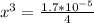 x^3 =\frac{1.7*10^{-5}}{4}