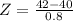 Z = \frac{42 - 40}{0.8}