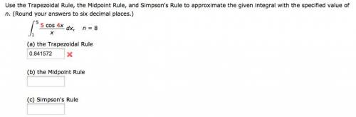 Use (a) the Trapezoidal Rule, (b) the Midpoint Rule, and (c) Simpson's Rule to approximate the given