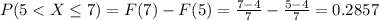 P(5 < X \leq 7)= F(7) -F(5) = \frac{7-4}{7} -\frac{5-4}{7}= 0.2857