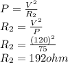 P=\frac{V^{2}}{R_{2} }\\R_{2}=\frac{V^{2}}{P} \\ R_{2}=\frac{(120)^{2} }{75}\\ R_{2}=192ohm