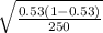 \sqrt{\frac{0.53(1-0.53)}{250} }