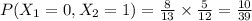P(X_{1} = 0, X_{2}= 1)=\frac{8}{13} \times\frac{5}{12}=\frac{10}{39}