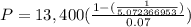 P = 13,400(\frac {1-(\frac{1}{5.072366953} )}{0.07})