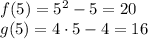 f(5)=5^2-5=20\\g(5)=4\cdot 5-4=16