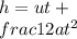 h=ut+\\frac{1}{2}at^2