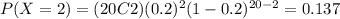 P(X=2)=(20C2)(0.2)^2 (1-0.2)^{20-2}=0.137