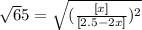 \sqrt 65 =  \sqrt {(\frac{[x]}{[2.5-2x]})^2}