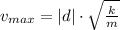 v_{max} = |d|\cdot \sqrt{\frac{k}{m} }