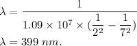 \lambda=\dfrac{1}{1.09\times 10^7\times (\dfrac{1}{2^2}-\dfrac{1}{7^2})}\\\lambda=399 \ nm.