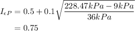 \begin{aligned}I_{\epsilon P} &=0.5+0.1 \sqrt{\frac{228.47 kPa -9 kPa }{36 kPa }} \\&=0.75\end{aligned}