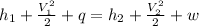h_1 +\frac{V_1^2}{2} +q = h_2 +\frac{V_2^2}{2} +w