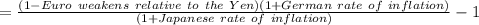 = \frac{(1- Euro\ weakens\ relative\ to\ the\ Yen)(1 + German\ rate\ of\ inflation)}{(1+Japanese \ rate \ of \ inflation)}-1