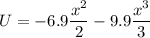 \displaystyle U=-6.9\frac{x^2}{2}-9.9\frac{x^3}{3}
