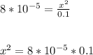 8 * 10^{-5} =\frac{x^{2}  }{0.1}\\\\\\x^{2} = 8 * 10^{-5}*0.1