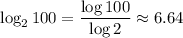 \log_2 100=\dfrac{\log 100}{\log 2}\approx 6.64