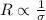 R\propto \frac{1}{\sigma}