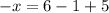 -x = 6 - 1 + 5