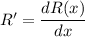 R'=\dfrac{dR(x)}{dx}