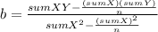 b= \frac{sumXY-\frac{(sumX)(sumY)}{n} }{sumX^2-\frac{(sumX)^2}{n} }