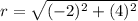 r=\sqrt{(-2)^{2}+(4)^{2}}