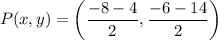 $P(x, y) =\left(\frac{-8-4}{2}, \frac{-6-14}{2}\right)
