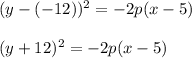 (y-(-12))^2=-2p(x-5)\\ \\(y+12)^2=-2p(x-5)