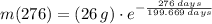m(276) = (26\,g)\cdot e^{-\frac{276\,days}{199.669\,days} }