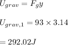U_{grav}=F_gy\\\\U_{grav,1}=93\times 3.14\\\\=292.02J